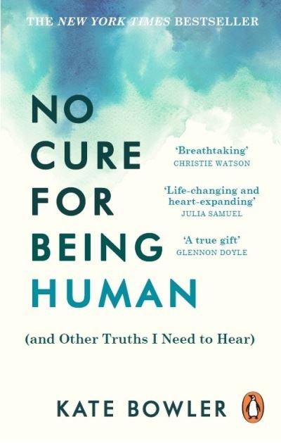 Cover for Kate Bowler · No Cure for Being Human: (and Other Truths I Need to Hear) (Paperback Bog) (2022)