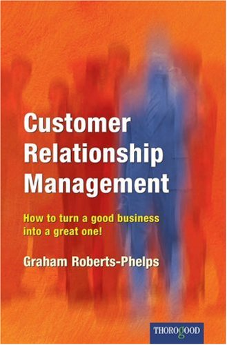 Cover for Graham Roberts-phelps · Customer Relationship Management: How to Turn a Good Business into a Great One! (Medical Radiology / Diagnostic Imaging) (Paperback Book) (2001)