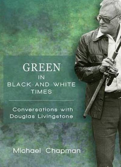 Green in black and white times: Conversations with Douglas Livingstone - Michael Chapman - Bøger - University of KwaZulu-Natal Press - 9781869143190 - 1. august 2016
