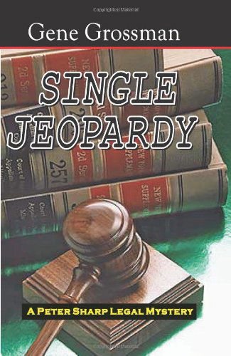 Cover for Gene Grossman · Single Jeopardy: a Peter Sharp Legal Mystery (Peter Sharp Legal Mysteries) (Paperback Book) (2008)