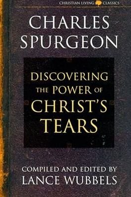 Cover for Charles Spurgeon · The Power of Christ's Tears - Christian Living Classics (Pocketbok) (1996)