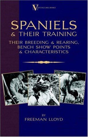 Cover for Freeman Lloyd · Spaniels and Their Training - Their Breeding and Rearing, Bench Show Points and Characteristics (A Vintage Dog Books Breed Classic) (Taschenbuch) (2005)