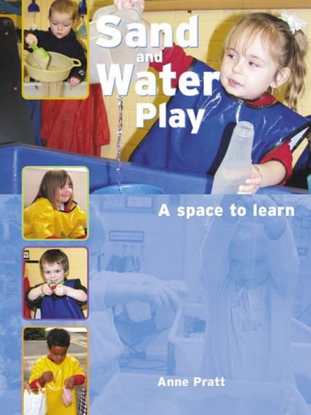 Sand and Water Play: A Space to Learn - Anne Pratt - Książki - Corner To Learn Ltd - 9781905434190 - 8 sierpnia 2008