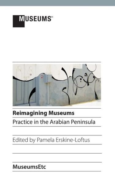Cover for Pamela Erskine-loftus · Reimagining Museums: Practice in the Arabian Peninsula (Revised, Colour) (Pocketbok) (2014)