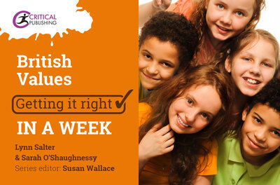 British Values: Getting it Right in a Week - Getting it Right in a Week - Sarah O'Shaugnessy - Books - Critical Publishing Ltd - 9781912096190 - July 3, 2018