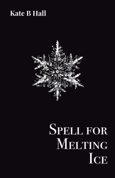 Cover for Kate B. Hall · Spell for Melting Ice (Book) (2021)