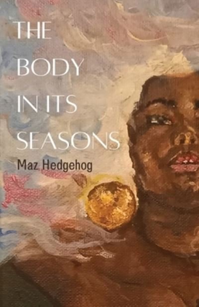 Cover for Maz Hedgehog · The Body in Its Seasons (Paperback Book) (2022)
