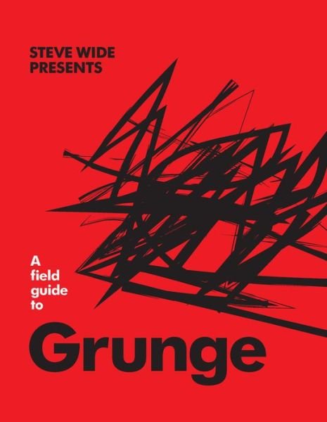 Cover for Steve Wide · A Field Guide to Grunge (Hardcover bog) (2021)