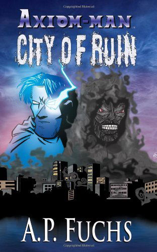 Cover for A. P. Fuchs · City of Ruin: a Superhero Novel [axiom-man Saga Book 3] (Paperback Book) (2012)