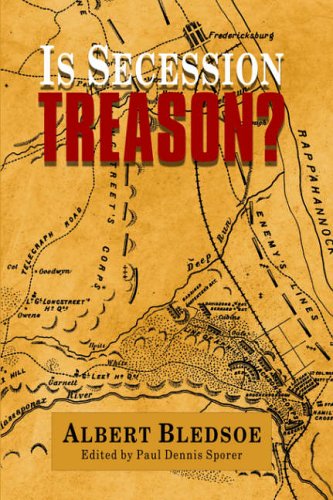 Is Secession Treason? - Albert Taylor Bledsoe - Books - Anza Publishing - 9781932490190 - December 8, 2005