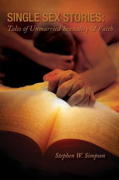 Single Sex Stories : Tales of Unmarried Sexuality and Faith - Simpson W Stephen - Books - University Professors Press - 9781939686190 - October 31, 2018