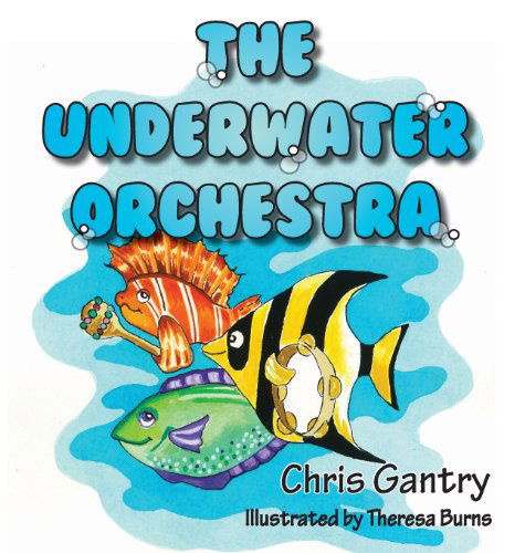 Cover for Chris Gantry · The Underwater Orchestra (Hardcover Book) (2013)