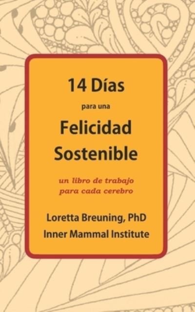 Cover for Loretta Graziano Breuning · 14 Dias para una Felicidad Sostenible (Paperback Book) (2021)