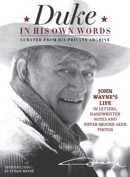 Cover for Editors of the Official John Wayne Magazine · Duke in His Own Words: John Wayne's Life in Letters, Handwritten Notes and Never-Before-Seen Photos Curated from His Private Archive (Gebundenes Buch) (2015)