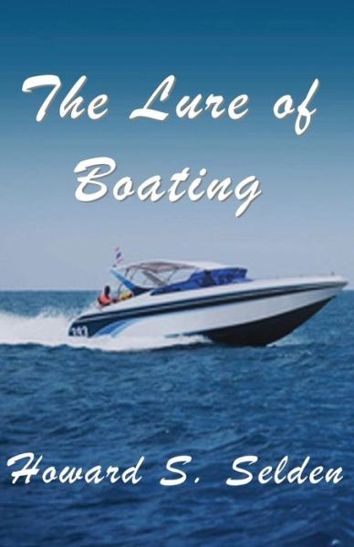 The Lure of Boating: (A Cautionary Tale) - Howard S Selden - Books - W & B Publishers Inc. - 9781942981190 - June 13, 2015