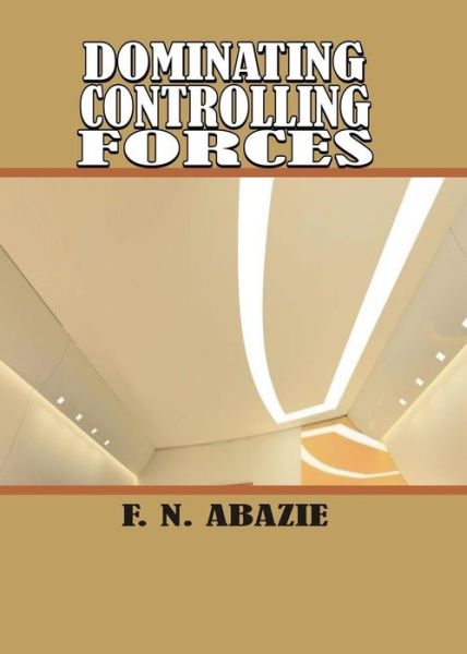 Cover for Franklin N Abazie · Dominating Controlling Forces : Manipulating Spirits (Paperback Book) (2016)