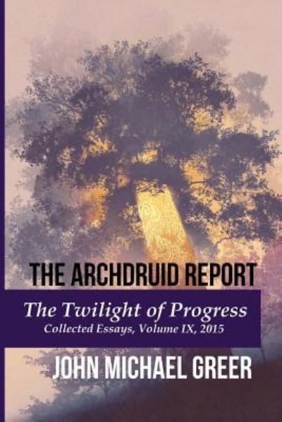 Cover for John Michael Greer · The Archdruid Report : The Twilight of Progress (Paperback Book) (2018)