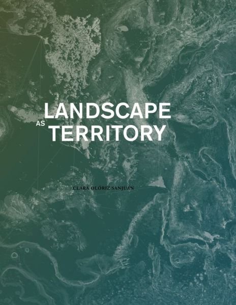 Clara Oloriz · Landscape as Territory: A Cartographic Design Project (Paperback Bog) [English edition] (2019)