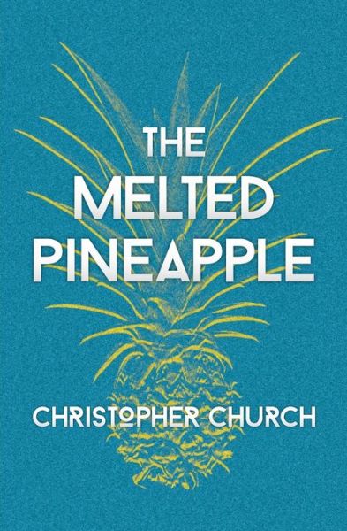 Cover for Christopher Church · The Melted Pineapple (Pocketbok) (2020)