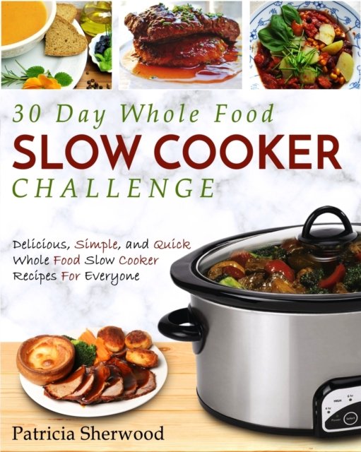 Cover for Patricia Sherwood · The 30 Day Whole Foods Slow Cooker Challenge (Paperback Book) (2020)