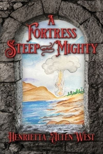 Cover for Henrietta Alten West · A Fortress Steep and Mighty (Book) (2022)