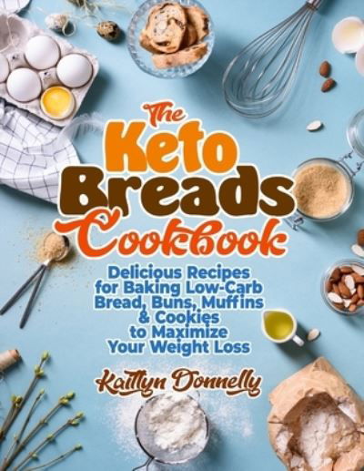 Cover for Kaitlyn Donnelly · The Keto Breads Cookbook (Paperback Bog) (2021)