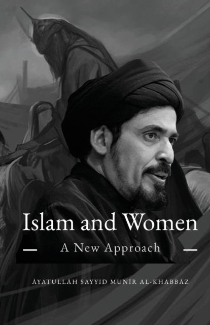 Islam and Women: A New Approach - Munir Al-Khabbaz - Books - Al-Burq Publications - 9781956276190 - May 22, 2022