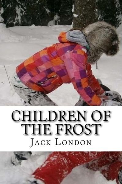 Children of the Frost - Jack London - Books - Createspace Independent Publishing Platf - 9781977842190 - October 2, 2017