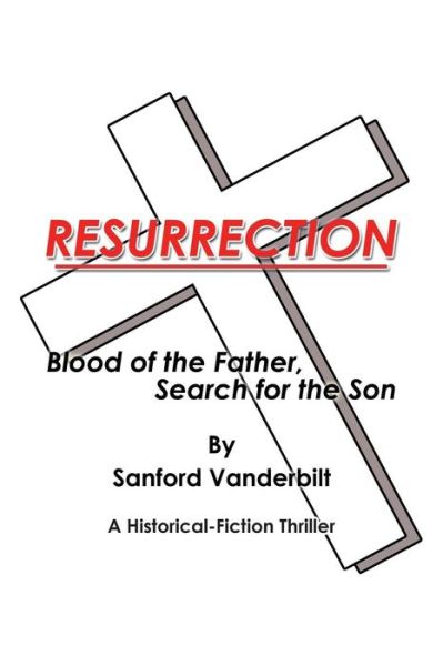 Cover for Sanford Vanderbilt · Resurrection: Blood of the Father, Search for the Son (Paperback Book) (2018)