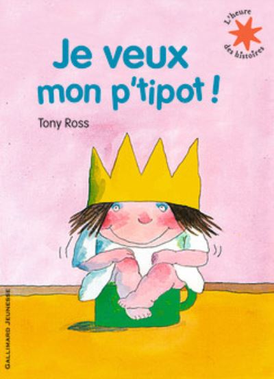 Cover for Tony Ross · Je veux mon p'tipot! (Paperback Book) (2006)