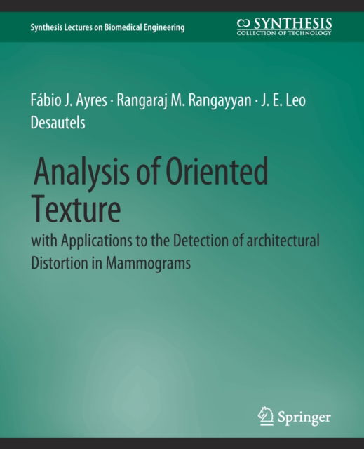 Cover for Fabio J Ayres · Analysis of Oriented Texture with application to the Detection of Architectural Distortion in Mammograms - Synthesis Lectures on Biomedical Engineering (Paperback Book) (2010)