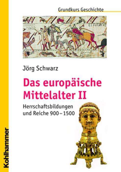 Das Europaische Mittelalter Ii: Herrschaftsbildungen Und Reiche 900 - 1500 (Grundkurs Geschichte) (German Edition) - Jorg Schwarz - Książki - Kohlhammer - 9783170197190 - 21 grudnia 2006