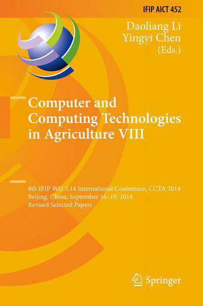 Cover for Daoliang Li · Computer and Computing Technologies in Agriculture VIII: 8th IFIP WG 5.14 International Conference, CCTA 2014, Beijing, China, September 16-19, 2014, Revised Selected Papers - IFIP Advances in Information and Communication Technology (Innbunden bok) [1st ed. 2015 edition] (2015)