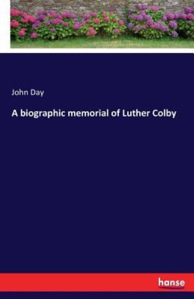 Cover for John Day · A biographic memorial of Luther Colby (Paperback Book) (2017)