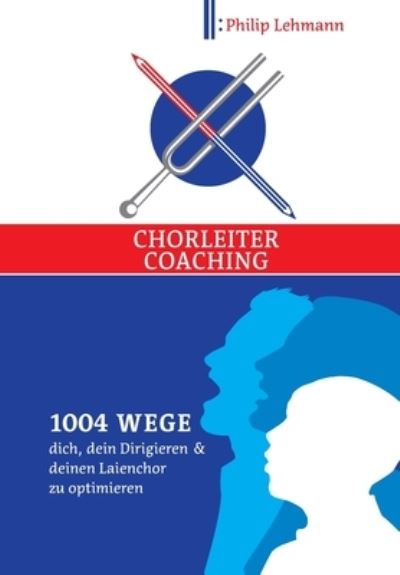 Chorleiter-Coaching - Philip Lehmann - Books - Tredition Gmbh - 9783347324190 - May 17, 2021