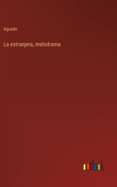 Cover for Aguado · La estranjera, melodrama (Innbunden bok) (2022)