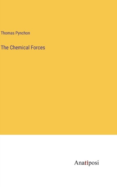 The Chemical Forces - Thomas Pynchon - Bøker - Anatiposi Verlag - 9783382169190 - 7. april 2023