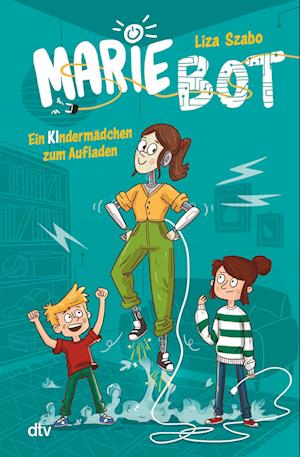 Cover for Liza Szabo · Marie Bot – Ein Kindermädchen zum Aufladen (Book) (2024)