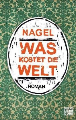 Cover for Nagel · Heyne.67619 Nagel.Was kostet die Welt (Bok)