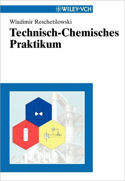 Cover for Reschetilowski, Wladimir (TU Dresden) · Technisch-Chemisches Praktikum (Paperback Book) (2002)