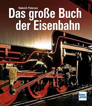 Das große Buch der Eisenbahn - Heinrich Petersen - Książki - Motorbuch Verlag - 9783613717190 - 24 września 2024