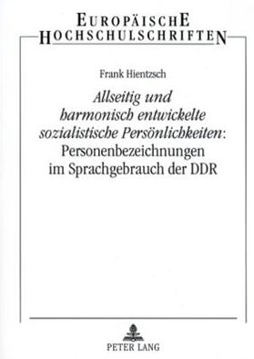 Cover for Hientzsch Frank Hientzsch · «Allseitig und harmonisch entwickelte sozialistische Persoenlichkeiten»: Personenbezeichnungen im Sprachgebrauch der DDR (Paperback Book) (2007)