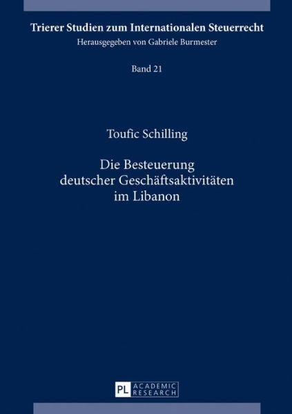 Cover for Toufic Schilling · Die Besteuerung Deutscher Geschaeftsaktivitaeten Im Libanon - Trierer Studien Zum Internationalen Steuerrecht (Hardcover Book) (2017)