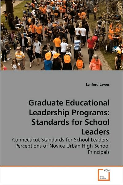 Cover for Lenford Lawes · Graduate Educational Leadership Programs: Standards for School Leaders: Connecticut Standards for School Leaders: Perceptions of Novice Urban High School Principals (Paperback Book) (2009)