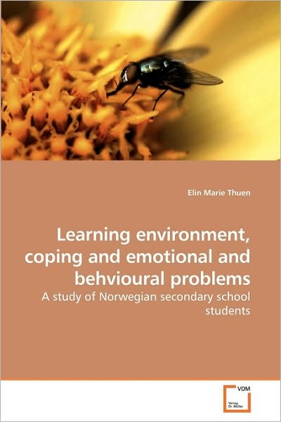 Learning Environment, Coping and Emotional and Behavioural Problems: a Study of Norwegian Secondary School Students - Elin Marie Thuen - Books - VDM Verlag Dr. Müller - 9783639221190 - March 25, 2010