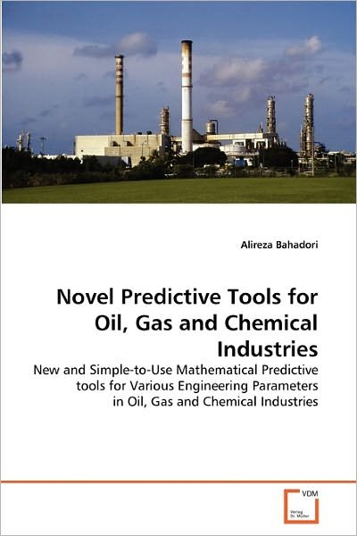 Cover for Alireza Bahadori · Novel Predictive Tools for Oil, Gas and Chemical Industries: New and Simple-to-use Mathematical Predictive Tools for Various Engineering Parameters in Oil, Gas and Chemical Industries (Paperback Bog) (2011)