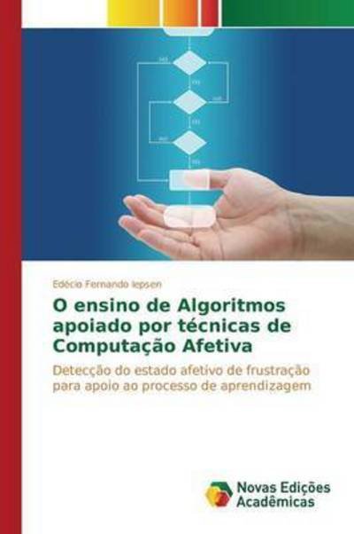 Cover for Iepsen Edecio Fernando · O Ensino De Algoritmos Apoiado Por Tecnicas De Computacao Afetiva (Paperback Book) (2015)