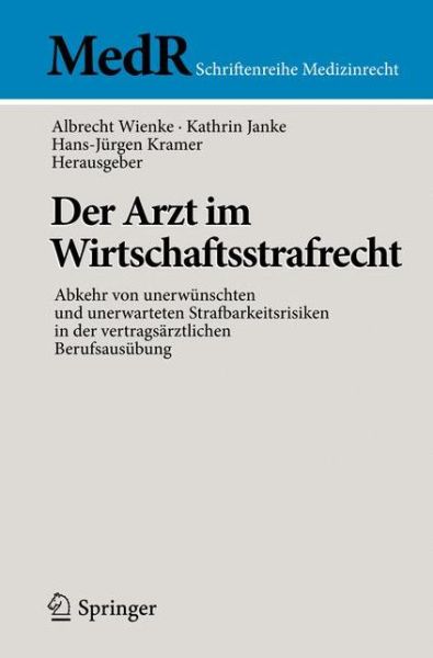 Cover for Albrecht Wienke · Der Arzt Im Wirtschaftsstrafrecht: Abkehr Von Unerwunschten Und Unerwarteten Strafbarkeitsrisiken in Der Vertragsarztlichen Berufsausubung - MedR Schriftenreihe Medizinrecht (Paperback Book) [2011 edition] (2011)