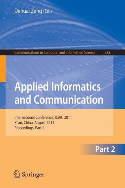 Cover for Dehuai Zeng · Applied Informatics and Communication, Part II: International Conference, ICAIC 2011, Xi'an China, August 20-21. 2011, Proceedings, Part II - Communications in Computer and Information Science (Paperback Book) (2011)