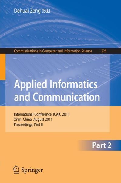 Applied Informatics and Communication, Part II: International Conference, ICAIC 2011, Xi'an China, August 20-21. 2011, Proceedings, Part II - Communications in Computer and Information Science - Dehuai Zeng - Books - Springer-Verlag Berlin and Heidelberg Gm - 9783642232190 - August 2, 2011